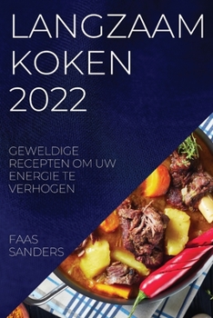 Paperback Langzaam Koken 2022: Geweldige Recepten Om Uw Energie Te Verhogen [Dutch] Book