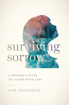 Paperback Surviving Sorrow: A Mother's Guide to Living with Loss Book