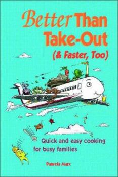 Paperback Better Than Take-Out (& Faster, Too): Quick and Easy Cooking for Busy Families Book