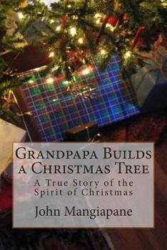 Paperback Grandpapa Builds a Christmas Tree: A True Story of the Spirit of Christmas Book