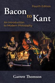 Paperback Bacon to Kant: An Introduction to Modern Philosophy, Fourth Edition Book
