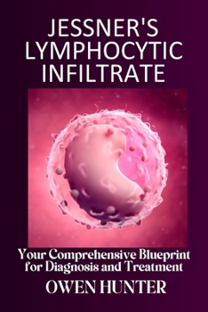 Jessner’s Lymphocytic Infiltrate: Your Comprehensive Blueprint for Diagnosis and Treatment