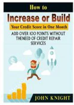 Paperback How to Increase or Build Your Credit Score in One Month: Add Over 100 Points Without The Need of Credit Repair Services Book