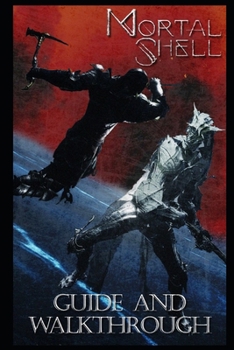 Paperback Mortal Shell Guide And Walkthrough: Tips - Cheats - And More Book