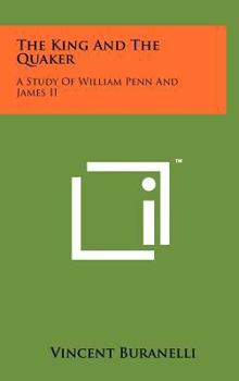 Hardcover The King And The Quaker: A Study Of William Penn And James II Book