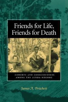 Paperback Friends for Life, Friends for Death: Cohorts and Consciousness Among the Lunda-Ndembu Book