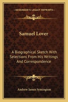 Paperback Samuel Lover: A Biographical Sketch With Selections From His Writings And Correspondence Book