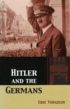 Hitler and the Germans (The Collected Works of Eric Voegelin) - Book #31 of the Collected Works of Eric Voegelin