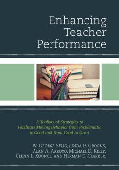 Paperback Enhancing Teacher Performance: A Toolbox of Strategies to Facilitate Moving Behavior from Problematic to Good and from Good to Great Book