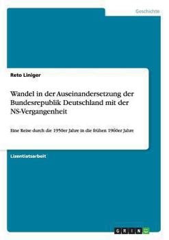 Paperback Wandel in der Auseinandersetzung der Bundesrepublik Deutschland mit der NS-Vergangenheit: Eine Reise durch die 1950er Jahre in die frühen 1960er Jahre [German] Book