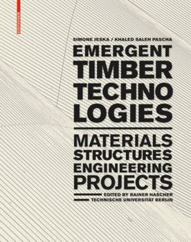 Hardcover Emergent Timber Technologies: Materials, Structures, Engineering, Projects Book