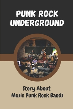 Paperback Punk Rock Underground: Story About Music Punk Rock Bands: Story About Music Punk Rock Bands Book