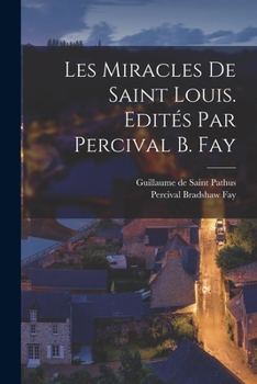Les miracles de Saint Louis. Edit�s par Percival B. Fay