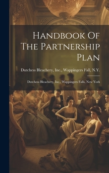 Hardcover Handbook Of The Partnership Plan: Dutchess Bleachery, Inc., Wappingers Falls, New York Book