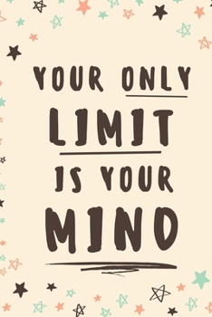 Paperback Your Only Limit Is Your Mind: Inspirational Motivational Quote Lined Journal Notebook Book