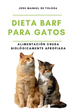 Paperback Dieta BARF para Gatos: Alimentación Cruda Biológicamente Apropiada [Spanish] Book