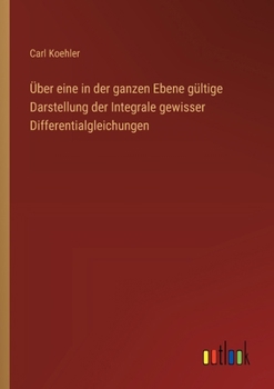 Paperback Über eine in der ganzen Ebene gültige Darstellung der Integrale gewisser Differentialgleichungen (German Edition) [German] Book