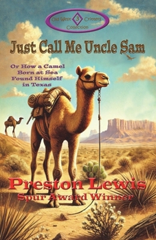 Paperback Just Call Me Uncle Sam: Or How a Camel Born at Sea Found Himself in Texas Book