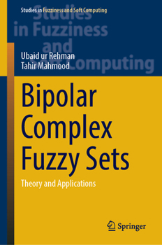 Bipolar Complex Fuzzy Sets: Theory and Applications (Studies in Fuzziness and Soft Computing, 439)