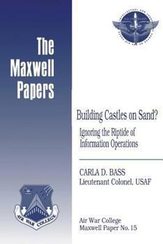 Paperback Building Castles on Sand? Ignoring the Riptide of Information Operations: Maxwell Paper No. 15 Book