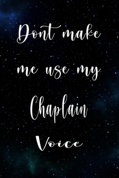 Don't Make Me Use My Chaplain Voice: The perfect gift for the professional in your life - Funny 119 page lined journal!