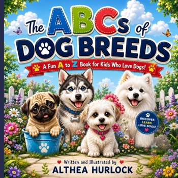 The ABCs of Dog Breeds: A Fun and Educational Journey Through Pawsome Canine Characters