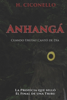 Paperback Anhangá: Cuando Urutau cantó de Día: La profecía que selló el final de una tribu. [Spanish] Book