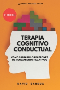 Paperback Terapia Cognitivo Conductual: Cómo Cambiar Los Patrones de Pensamiento Negativos [Spanish] Book