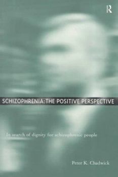 Paperback Schizophrenia: The Positive Perspective: Explorations at the Outer Reaches of Human Experience Book