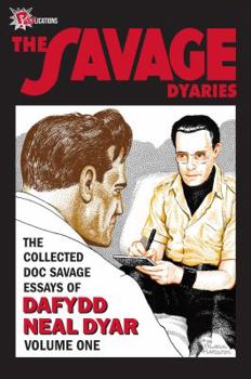 The Savage Dyaries: The collected Doc Savage writings of Dafydd Neal Dyar, Volume 1 1979-1984