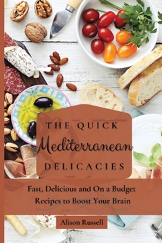 Paperback The Quick Mediterranean Delicacies: Fast, Delicious and On a Budget Recipes to Boost Your Brain Book