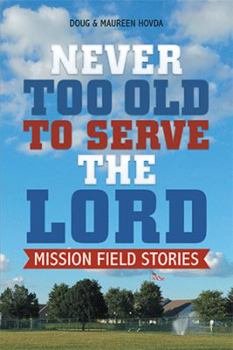 Paperback Never Too Old to Serve the Lord: Mission Field Stories Book