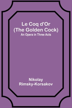 Paperback Le Coq d'Or (The Golden Cock): An Opera in Three Acts [French] Book