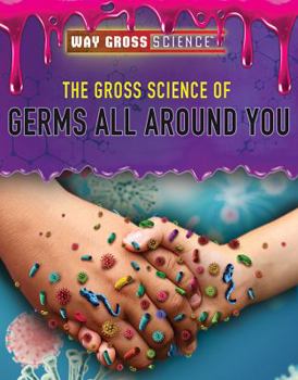 The Gross Science of Germs All Around You - Book  of the Way Gross Science