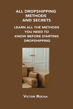 Paperback All Dropshipping Methods and Secrets: Learn All the Methods You Need to Know Before Starting Dropshipping Book