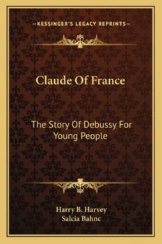 Claude Of France: The Story Of Debussy For Young People