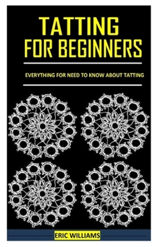 Paperback Tatting for Beginners: Everything for Need to Know About Tatting Book