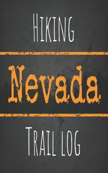 Hiking Nevada trail log: Record your favorite outdoor hikes in the state of Nevada, 5 x 8 travel size