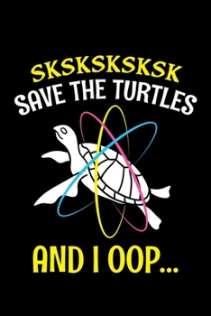 Sksksksksk Save The Turtles And I Oop: Sea Turtle Journal, Ocean Plastic Free Notebook Note-Taking Planner Book, Present, Gift For Turtles Lovers