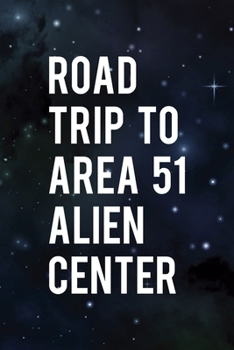 road Trip to Area 51 alien Center: All Purpose 6x9 Blank Lined Notebook Journal Way Better Than A Card Trendy Unique Gift Blue Area 58