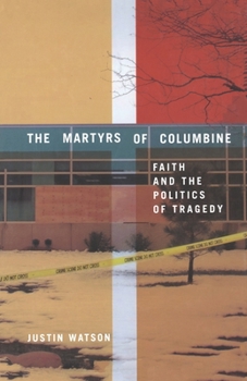 Paperback The Martyrs of Columbine: Faith and the Politics of Tragedy Book