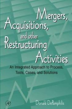 Hardcover Mergers, Acquisitions, and Other Restructuring Activities: An Integrated Approach to Process, Tools, Cases, and Solutions Book