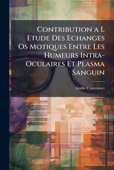 Paperback Contribution a L Etude Des Echanges Os Motiques Entre Les Humeurs Intra-Oculaires Et Plasma Sanguin [French] Book
