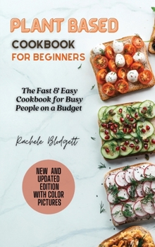 Hardcover Plant based Cookbook for Beginners: The Fast & Easy Cookbook for Busy People on a Budget Book