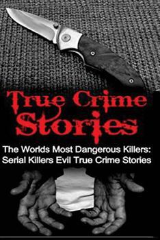 Paperback True Crime Stories: The Worlds Most Dangerous Killers: Serial Killers Evil True Crime Stories Book