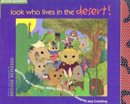 Hardcover Look Who Lives in the Desert!: Bouncing and Pouncing, Hiding and Gliding, Sleeping and Creeping Book