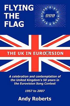 Paperback Flying the Flag: The United Kingdom in Eurovision a Celebration and Contemplation Book