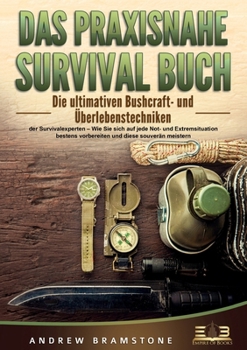 Paperback Das Praxisnahe Survival Buch: Die ultimativen Bushcraft- und Überlebenstechniken der Survivalexperten - Wie Sie sich auf jede Not- und Extremsituation [German] Book