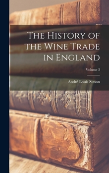 Hardcover The History of the Wine Trade in England; Volume 3 Book