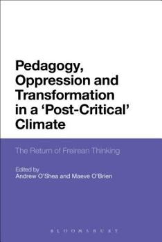 Paperback Pedagogy, Oppression and Transformation in a 'Post-Critical' Climate: The Return of Freirean Thinking Book